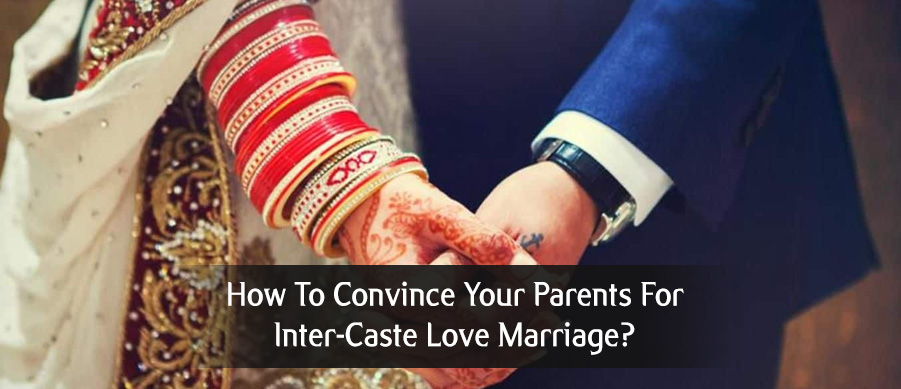 How To Convince Your Parents For Inter-Caste Love Marriage?