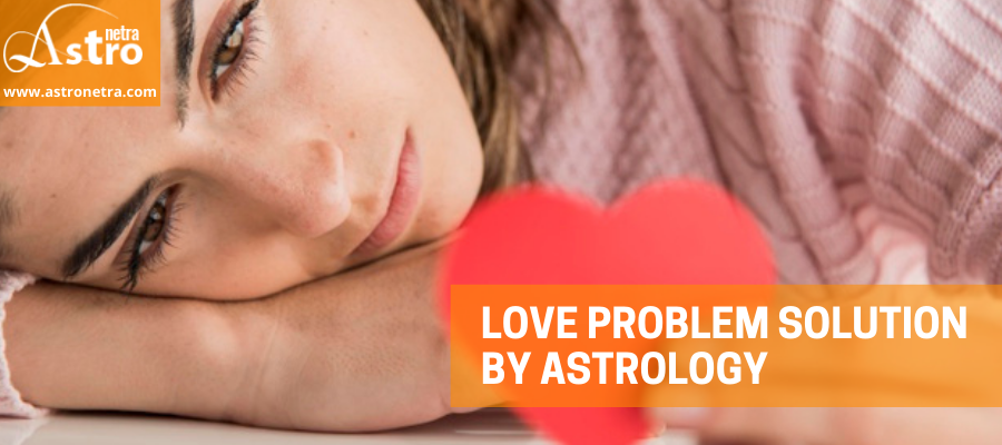 Love Problem Astrology, Best Love Problem Solution Specialist, Love Problem Solution Astrologer in India