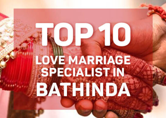 Love Marriage Specialist in Bathinda | Best Love Marriage Specialist in Bathinda