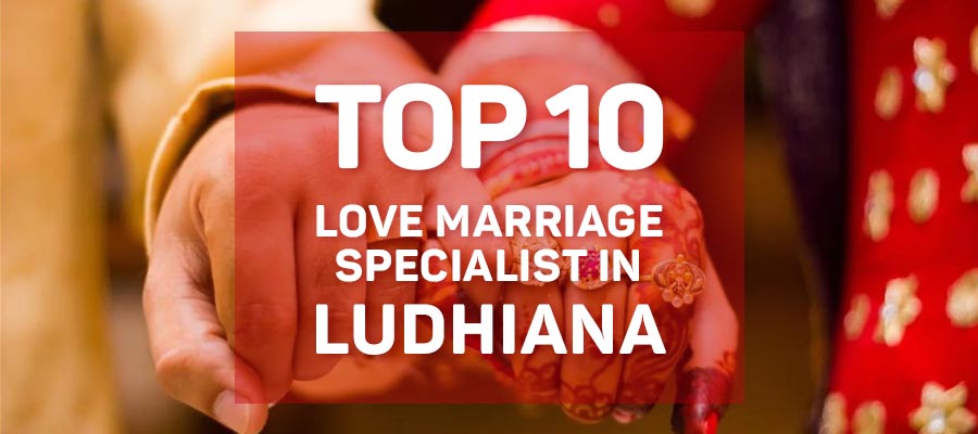 Love Marriage Specialist in Ludhiana | Best Love Marriage Specialist in Ludhiana