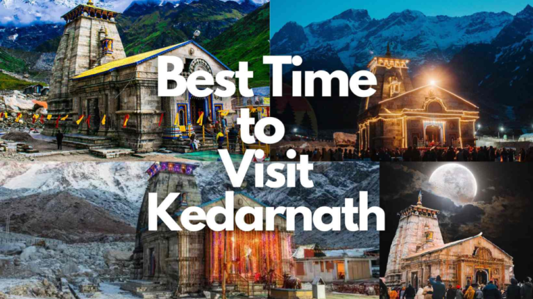 Best Time to Visit Kedarnath: A Comprehensive Guide